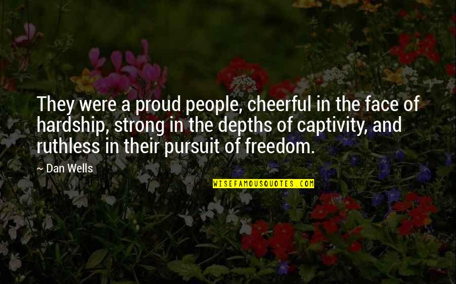 Dan Wells Quotes By Dan Wells: They were a proud people, cheerful in the