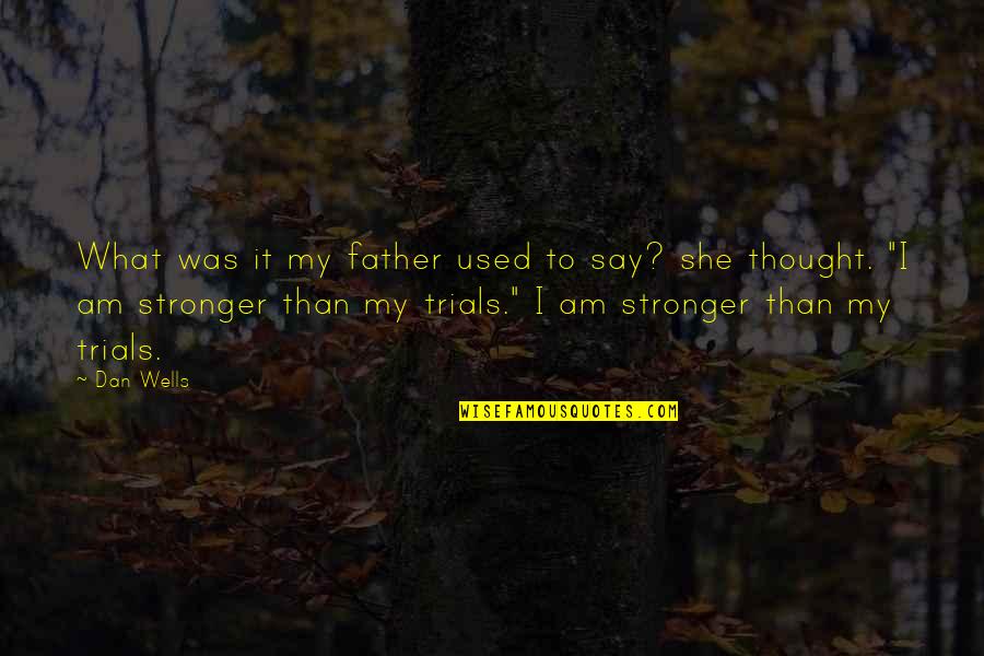 Dan Wells Quotes By Dan Wells: What was it my father used to say? Dan Wells Quotes By Dan Wells: What was it my father used to say?