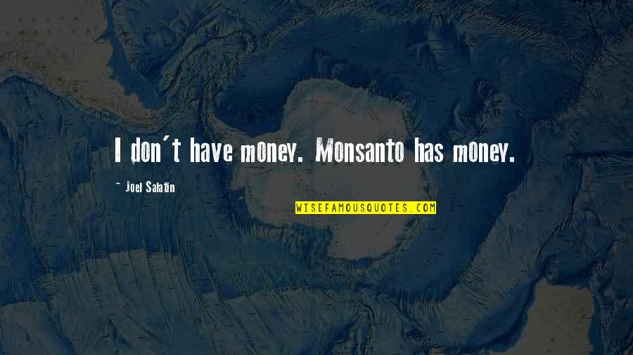 Dan Wheldon Quotes By Joel Salatin: I don't have money. Monsanto has money.