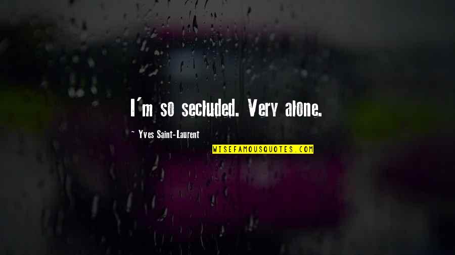 Dan Wheldon Quotes By Yves Saint-Laurent: I'm so secluded. Very alone.