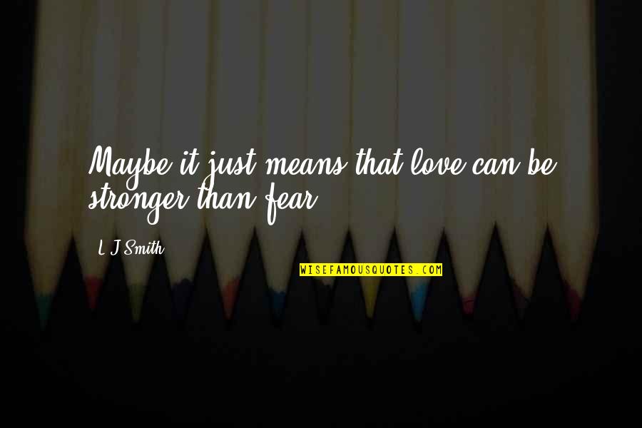 Dan Wilds Quotes By L.J.Smith: Maybe it just means that love can be