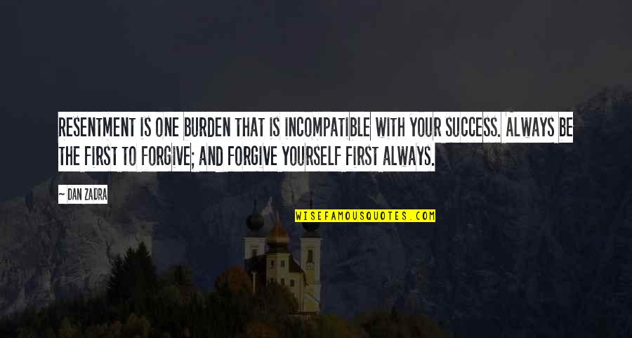 Dan Zadra Quotes By Dan Zadra: Resentment is one burden that is incompatible with