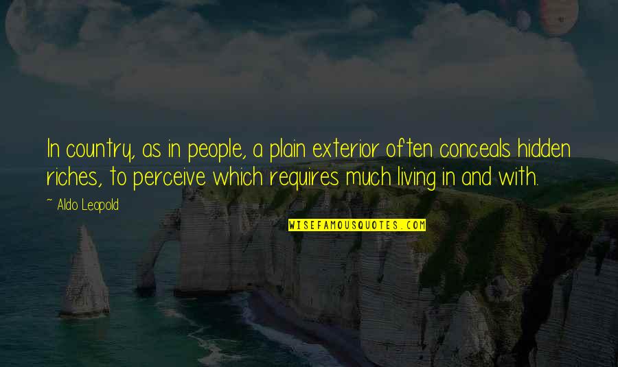 Dan224 Quotes By Aldo Leopold: In country, as in people, a plain exterior Dan224 Quotes By Aldo Leopold: In country, as in people, a plain exterior