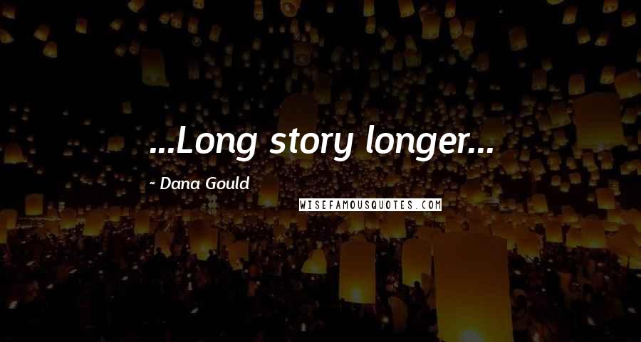 Dana Gould quotes: ...Long story longer...