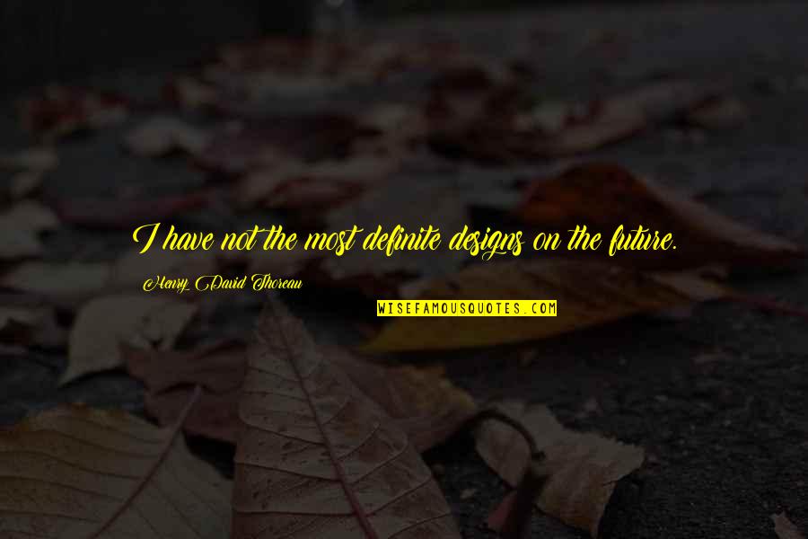 Dana Kai Quotes By Henry David Thoreau: I have not the most definite designs on