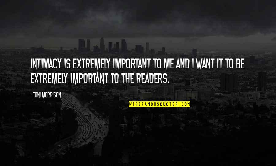 Dana Linn Bailey Quotes By Toni Morrison: Intimacy is extremely important to me and I Dana Linn Bailey Quotes By Toni Morrison: Intimacy is extremely important to me and I