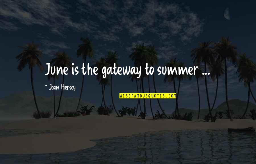 Dana Matherson Quotes By Jean Hersey: June is the gateway to summer ...