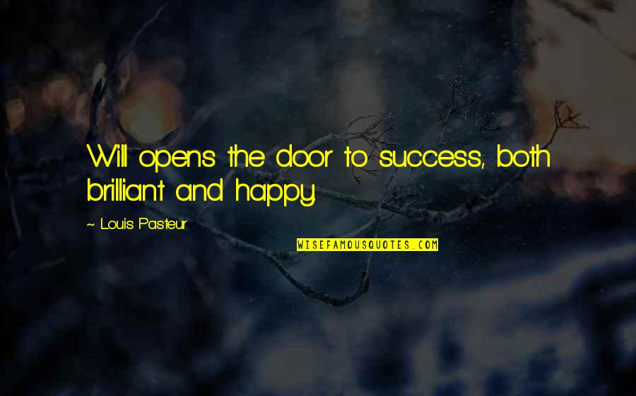 Dana Matherson Quotes By Louis Pasteur: Will opens the door to success, both brilliant