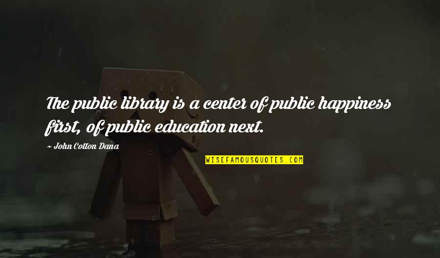 Dana Quotes By John Cotton Dana: The public library is a center of public