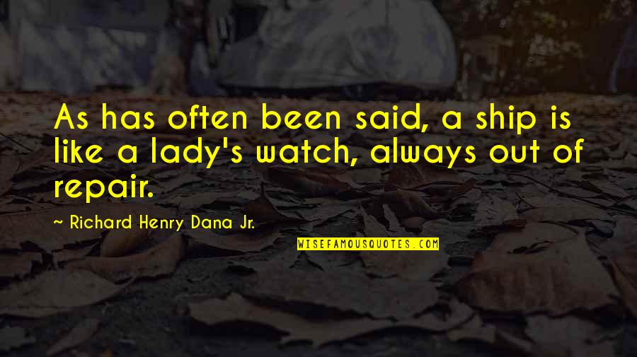 Dana Quotes By Richard Henry Dana Jr.: As has often been said, a ship is