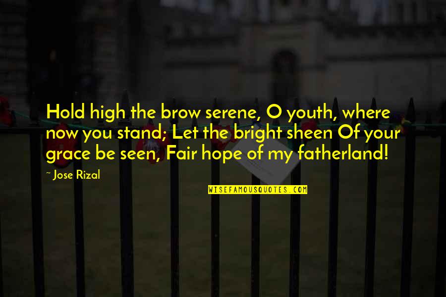 Dana Scully Quotes By Jose Rizal: Hold high the brow serene, O youth, where