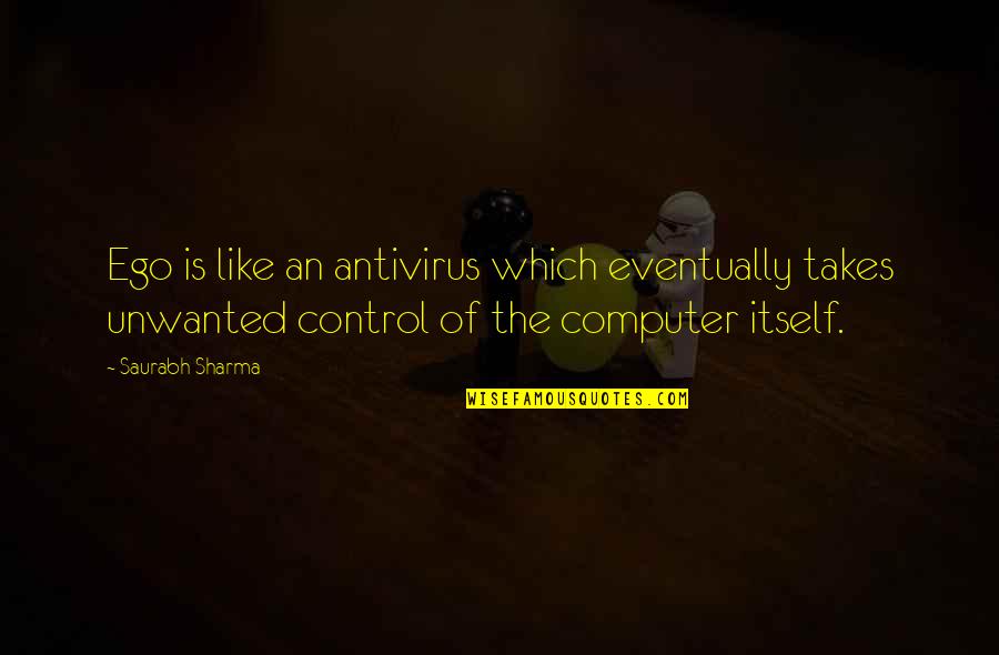 Dana Sivan Perwer Quotes By Saurabh Sharma: Ego is like an antivirus which eventually takes Dana Sivan Perwer Quotes By Saurabh Sharma: Ego is like an antivirus which eventually takes