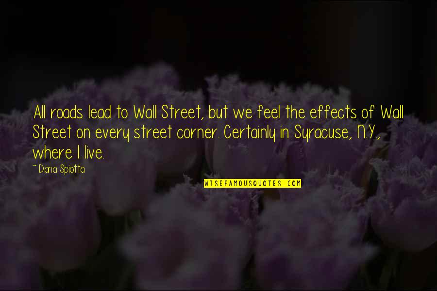 Dana Spiotta Quotes By Dana Spiotta: All roads lead to Wall Street, but we