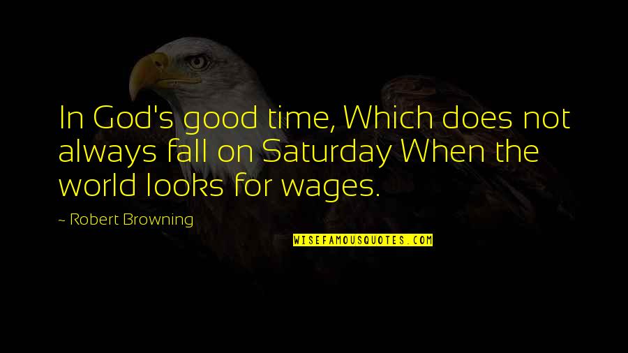 Dana Stabenow Liam Quotes By Robert Browning: In God's good time, Which does not always
