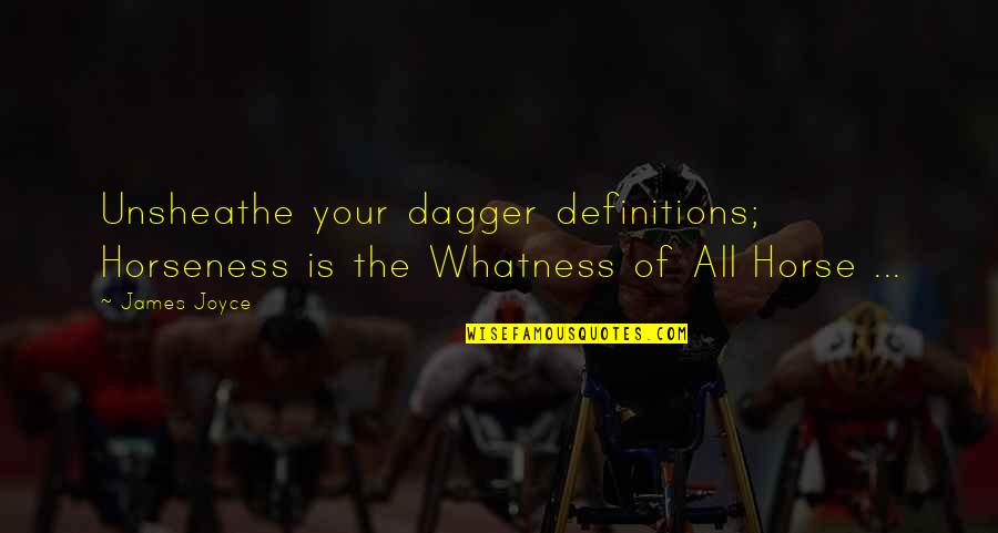 Dana Stabenow New Releases Quotes By James Joyce: Unsheathe your dagger definitions; Horseness is the Whatness