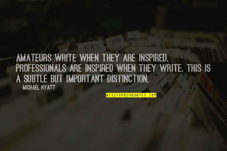 Dana Stabenow New Releases Quotes By Michael Hyatt: Amateurs write when they are inspired. Professionals are Dana Stabenow New Releases Quotes By Michael Hyatt: Amateurs write when they are inspired. Professionals are