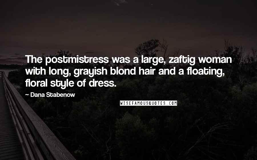 Dana Stabenow quotes: The postmistress was a large, zaftig woman with long, grayish blond hair and a floating, floral style of dress.