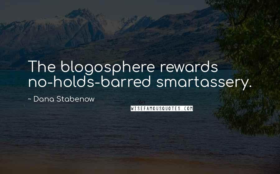 Dana Stabenow quotes: The blogosphere rewards no-holds-barred smartassery.