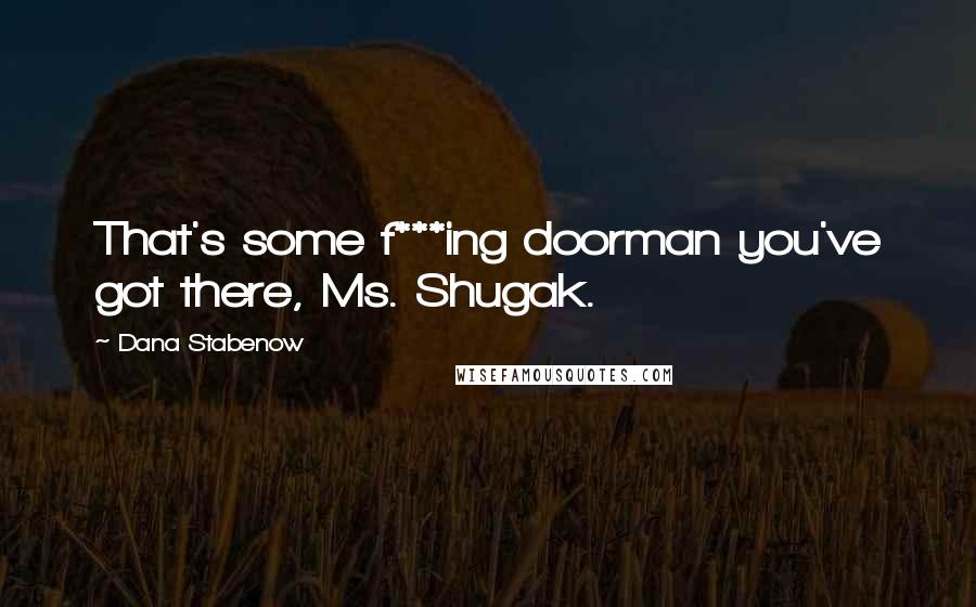 Dana Stabenow quotes: That's some f***ing doorman you've got there, Ms. Shugak.