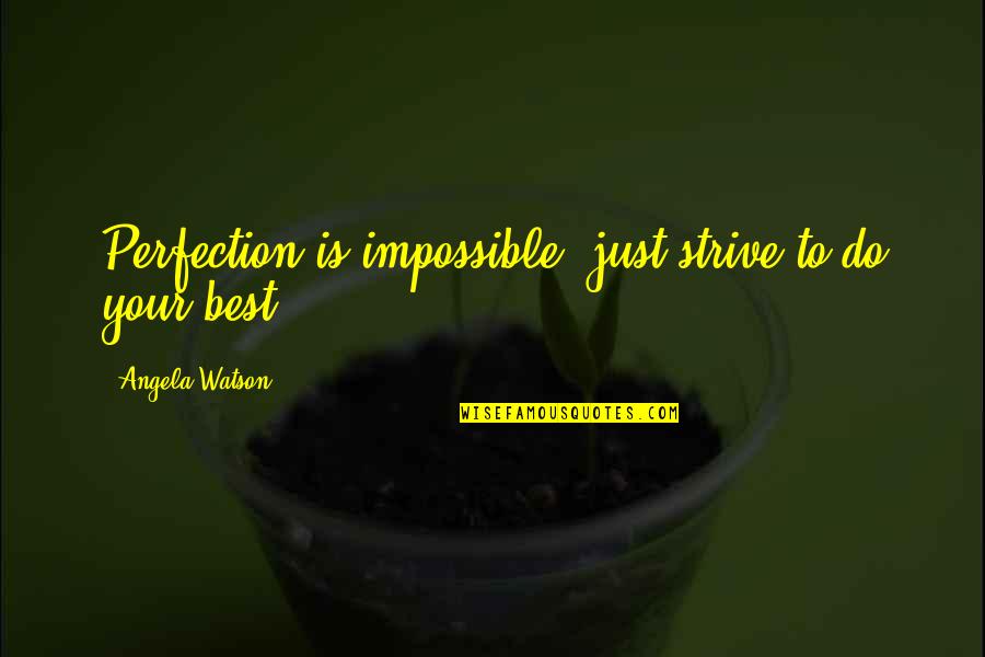 Dana Stabenow Series Quotes By Angela Watson: Perfection is impossible; just strive to do your