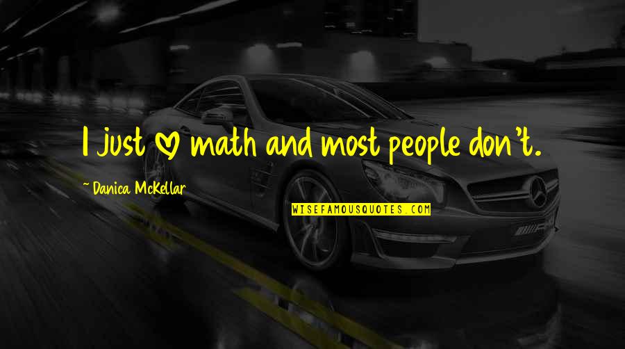 Danach Muss Quotes By Danica McKellar: I just love math and most people don't.
