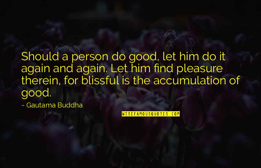 Danach Muss Quotes By Gautama Buddha: Should a person do good, let him do
