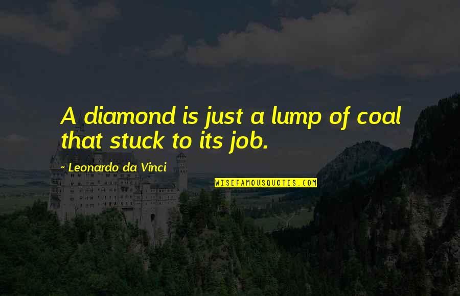 Danach Muss Quotes By Leonardo Da Vinci: A diamond is just a lump of coal