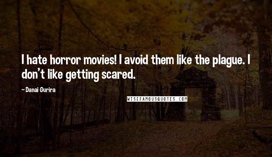 Danai Gurira quotes: I hate horror movies! I avoid them like the plague. I don't like getting scared.