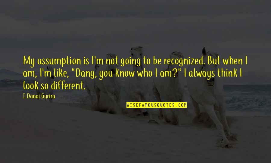 Danai Gurira Quotes By Danai Gurira: My assumption is I'm not going to be Danai Gurira Quotes By Danai Gurira: My assumption is I'm not going to be
