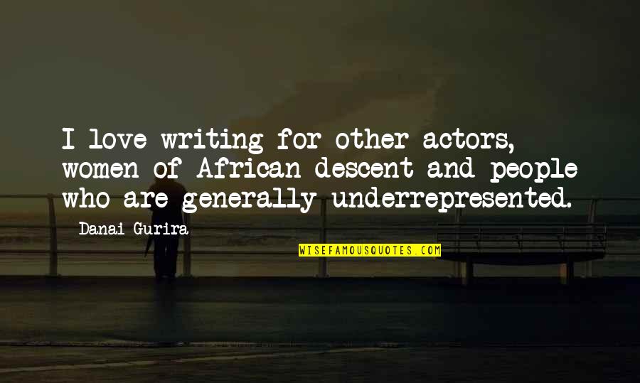 Danai Gurira Quotes By Danai Gurira: I love writing for other actors, women of