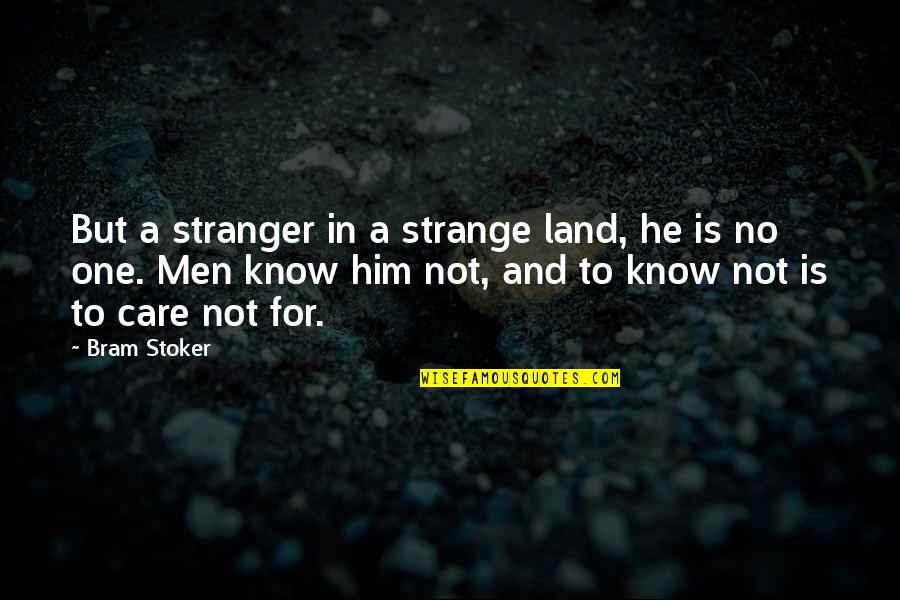 Danaides Vst Quotes By Bram Stoker: But a stranger in a strange land, he Danaides Vst Quotes By Bram Stoker: But a stranger in a strange land, he