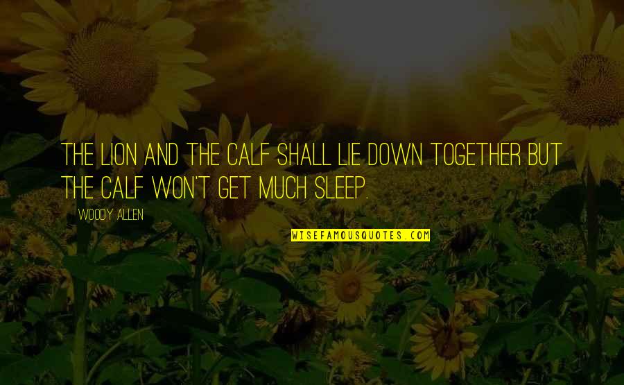 Danamadeit Quotes By Woody Allen: The lion and the calf shall lie down