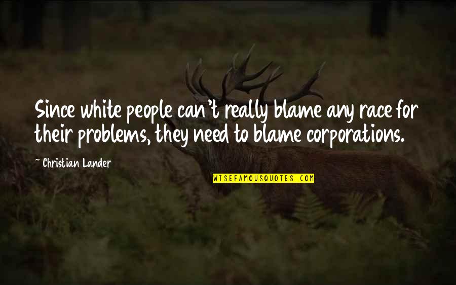 Danand Quotes By Christian Lander: Since white people can't really blame any race Danand Quotes By Christian Lander: Since white people can't really blame any race