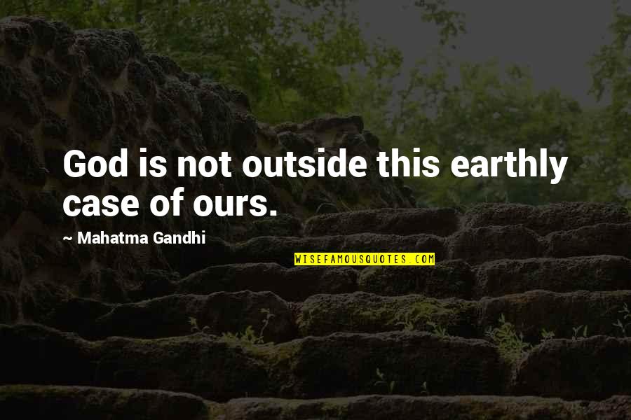 Dananjaya Bandara Quotes By Mahatma Gandhi: God is not outside this earthly case of