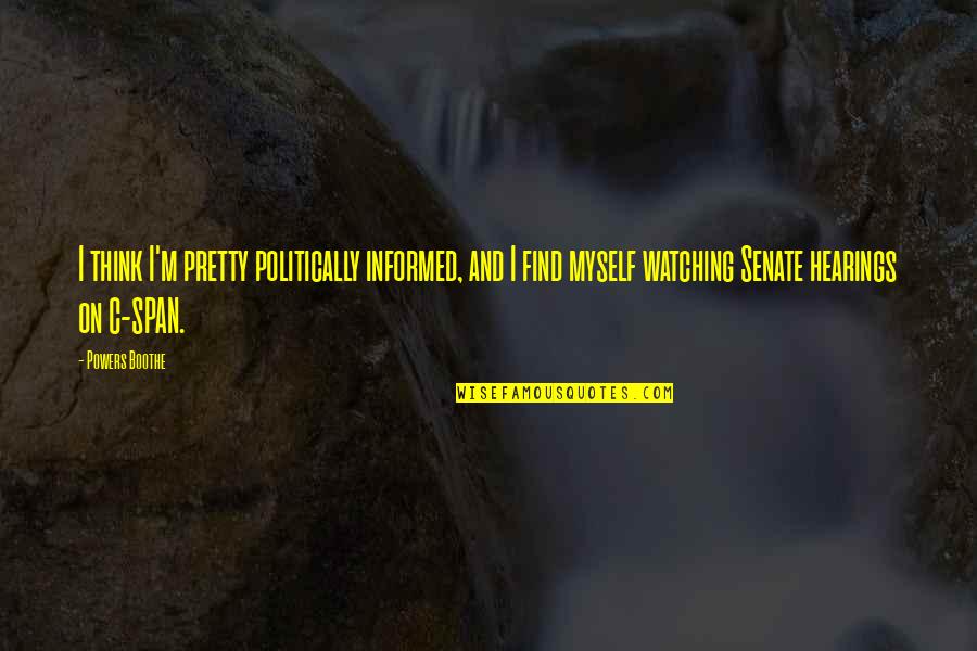 Dananjaya Hettiarachchi Quotes By Powers Boothe: I think I'm pretty politically informed, and I