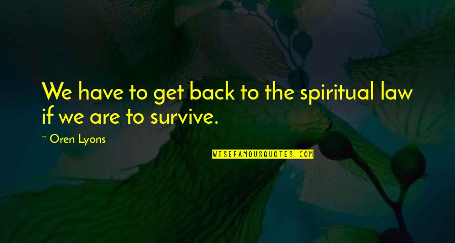 Dananjaya Kalugampitiya Quotes By Oren Lyons: We have to get back to the spiritual