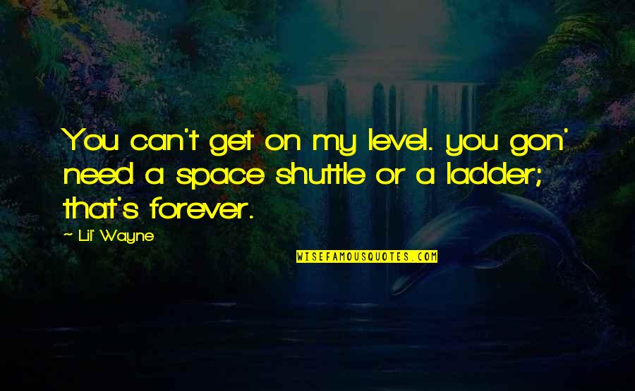 Danann Quotes By Lil' Wayne: You can't get on my level. you gon'