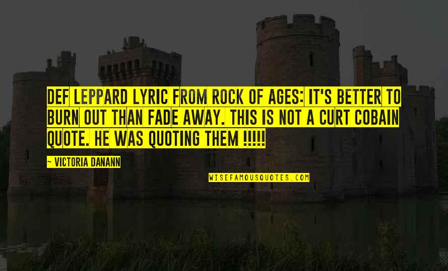 Danann Quotes By Victoria Danann: def leppard lyric from Rock of Ages: It's