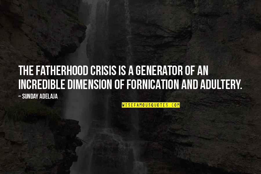 Danann Realty Quotes By Sunday Adelaja: The fatherhood crisis is a generator of an Danann Realty Quotes By Sunday Adelaja: The fatherhood crisis is a generator of an