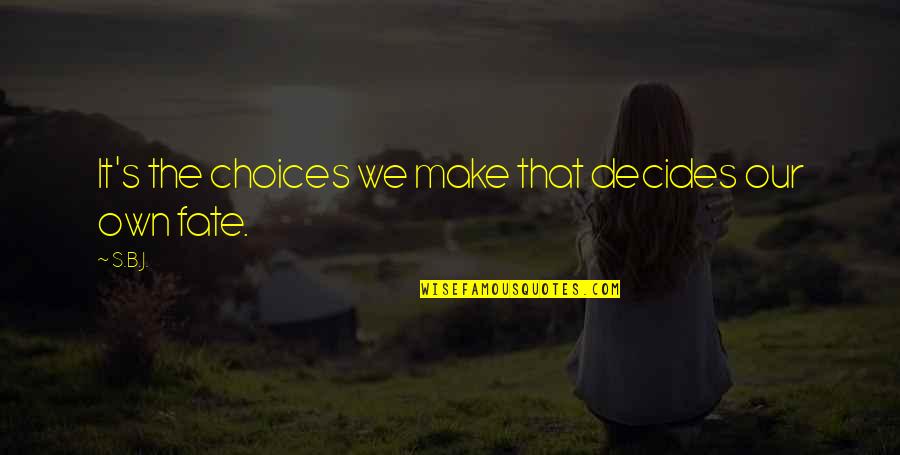 Danaos Quotes By S.B.J.: It's the choices we make that decides our