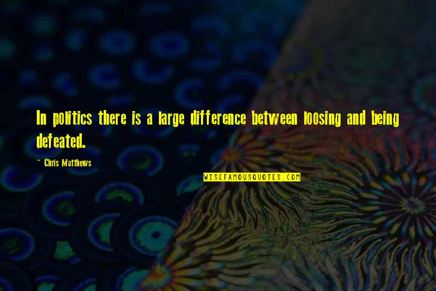 Danaos Software Quotes By Chris Matthews: In politics there is a large difference between