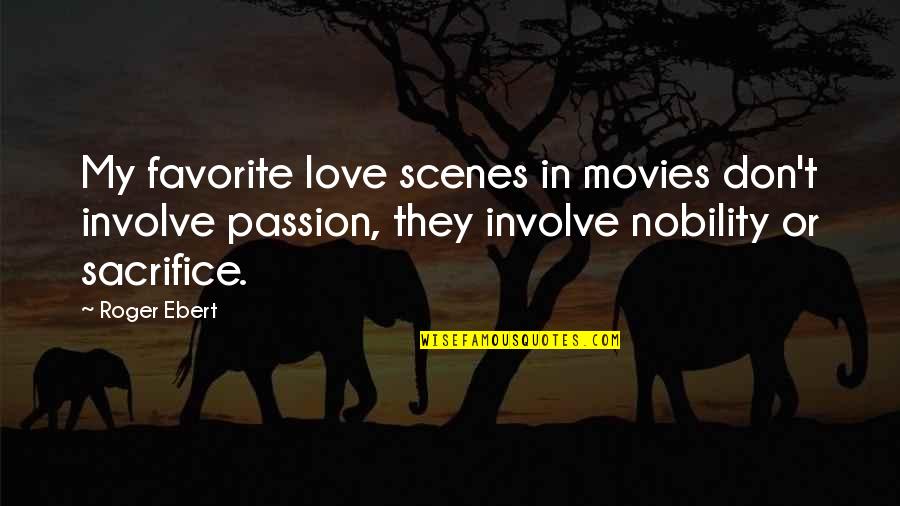 Danapala Udawaththa Quotes By Roger Ebert: My favorite love scenes in movies don't involve Danapala Udawaththa Quotes By Roger Ebert: My favorite love scenes in movies don't involve