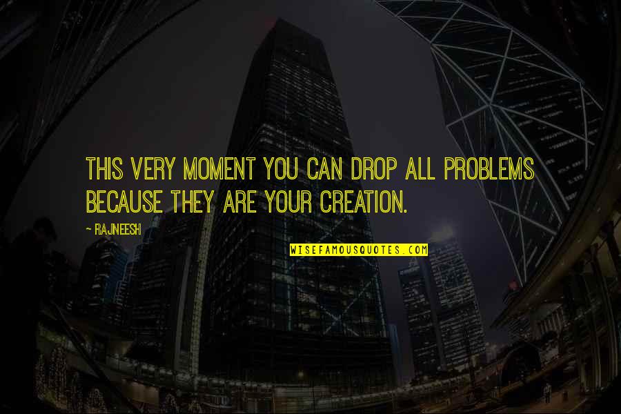 Danard Wilson Quotes By Rajneesh: This very moment you can drop all problems