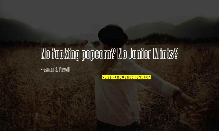 Danas Dnevni Quotes By Aaron B. Powell: No fucking popcorn? No Junior Mints?