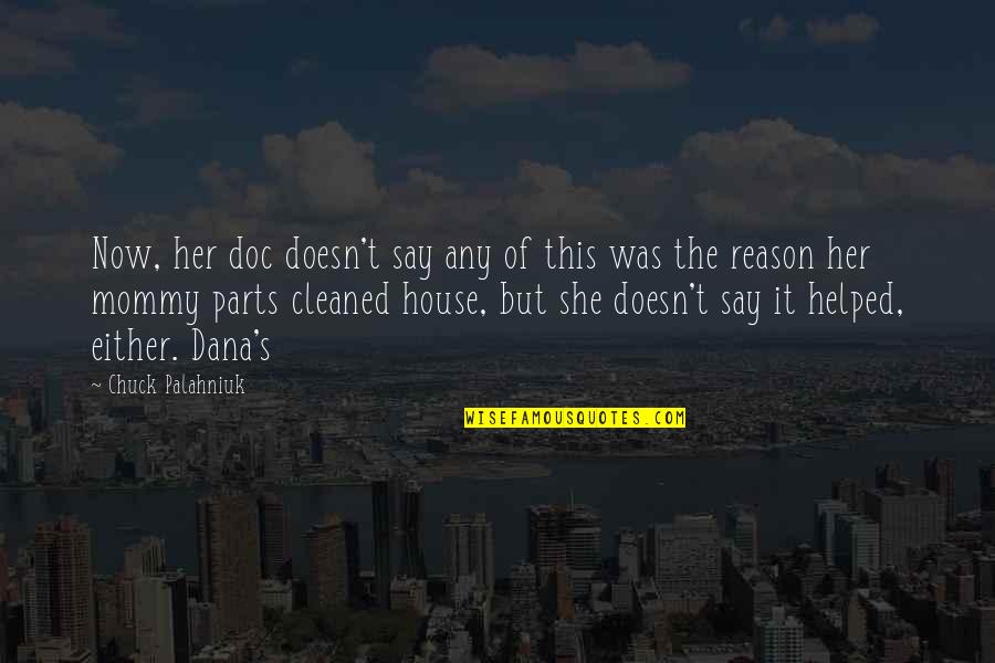 Dana's Quotes By Chuck Palahniuk: Now, her doc doesn't say any of this Dana's Quotes By Chuck Palahniuk: Now, her doc doesn't say any of this