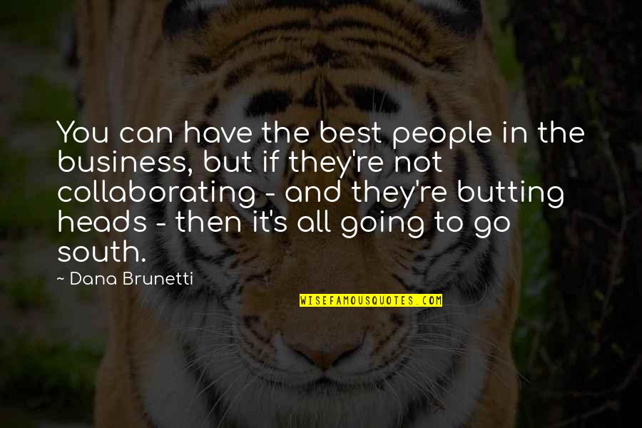 Dana's Quotes By Dana Brunetti: You can have the best people in the Dana's Quotes By Dana Brunetti: You can have the best people in the