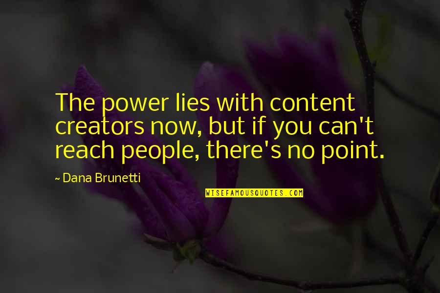 Dana's Quotes By Dana Brunetti: The power lies with content creators now, but Dana's Quotes By Dana Brunetti: The power lies with content creators now, but