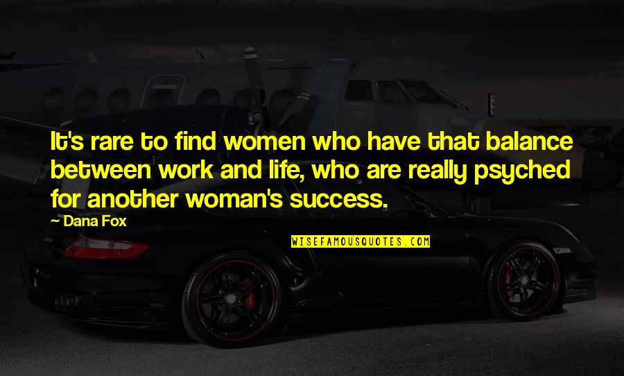 Dana's Quotes By Dana Fox: It's rare to find women who have that Dana's Quotes By Dana Fox: It's rare to find women who have that