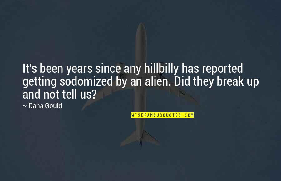 Dana's Quotes By Dana Gould: It's been years since any hillbilly has reported Dana's Quotes By Dana Gould: It's been years since any hillbilly has reported
