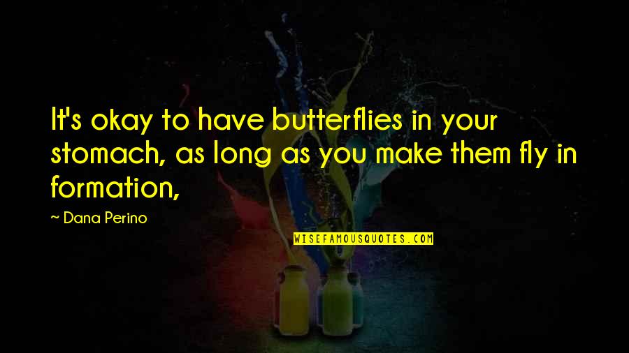 Dana's Quotes By Dana Perino: It's okay to have butterflies in your stomach, Dana's Quotes By Dana Perino: It's okay to have butterflies in your stomach,